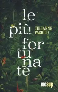 Julianne Pachico - Le piu fortunate