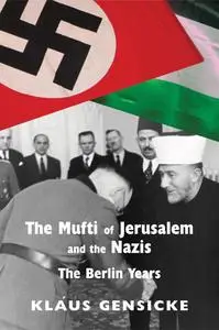 The Mufti of Jerusalem and the Nazis: The Berlin Years