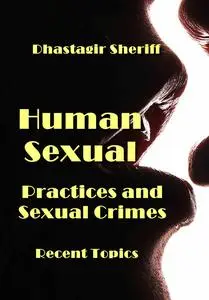 "Human Sexual Practices and Sexual Crimes: Recent Topics" Dhastagir Sheriff