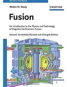 Fusion: An Introduction to the Physics and Technology of Magnetic Confinement Fusion (2nd edition) [Repost]