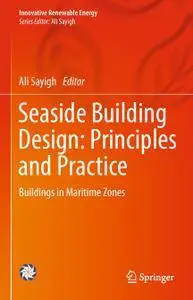 Seaside Building Design: Principles and Practice: Buildings in Maritime Zones