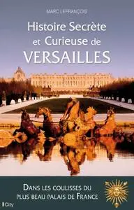 Marc Lefrançois, "Histoire secrète et curieuse de Versailles"