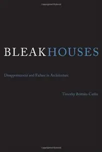 Bleak Houses: Disappointment and Failure in Architecture