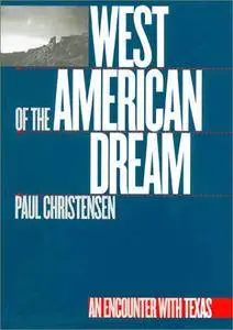 West of the American Dream: An Encounter with Texas (Tarleton State University Southwestern Studies in the Humanities)