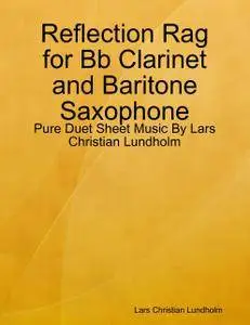 Reflection Rag for Bb Clarinet and Baritone Saxophone - Pure Duet Sheet Music By Lars Christian Lundholm