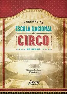 «A Construção da Escola Nacional de Circo no Brasil» by Gláucia Andreza Kronbauer