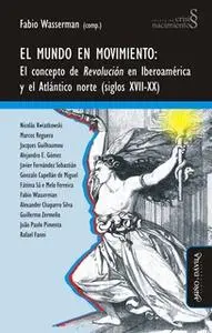 «El mundo en movimiento» by Gonzalo Capellán de Miguel,Fabio Wasserman,Alexander Chaparro Silva,Rafael Fanni,Javier Fern