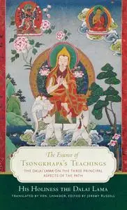 The Essence of Tsongkhapa's Teachings: The Dalai Lama on the Three Principal Aspects of the Path