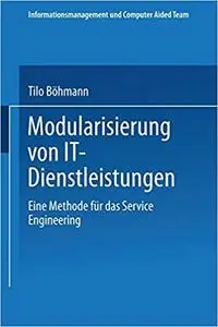 Modularisierung von It-Dienstleistungen: Eine Methode Für Das Service Engineering (Repost)