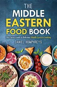 The Middle Eastern Food Book: The Classic Guide to Delicious Middle Eastern Cooking