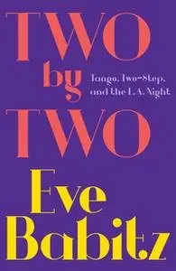 «Two by Two: Tango, Two-Step, and the L.A. Night» by Eve Babitz