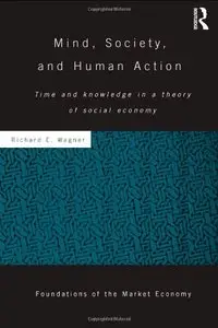 Mind, Society, and Human Action: Time and Knowledge in a Theory of Social Economy
