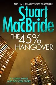 The 45% Hangover (A Logan and Steele Novella) - Stuart MacBride