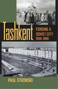 Tashkent: Forging a Soviet City, 1930-1966 (repost)