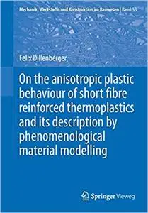 On the anisotropic plastic behaviour of short fibre reinforced thermoplastics and its description...