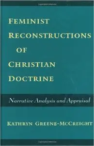 Feminist Reconstructions of Christian Doctrine: Narrative Analysis and Appraisal by Kathryn Greene-McCreight