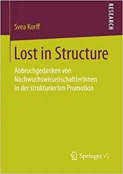 Lost in Structure: Abbruchgedanken von NachwuchswissenschaftlerInnen in der strukturierten Promotion
