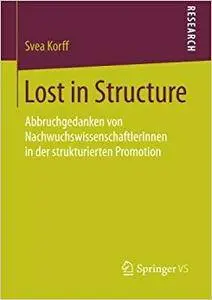 Lost in Structure: Abbruchgedanken von NachwuchswissenschaftlerInnen in der strukturierten Promotion