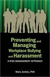 Preventing and Managing Workplace Bullying and Harassment: A Risk Management Approach