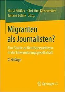 Migranten als Journalisten?: Eine Studie zu Berufsperspektiven in der Einwanderungsgesellschaft (2nd Edition)