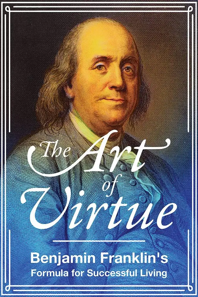 The Art of Virtue Ben Franklin's Formula for Successful Living / AvaxHome