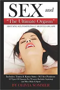 SEX and The Ultimate Orgasm - Arousing Sex Positions Guarantee Orgasm