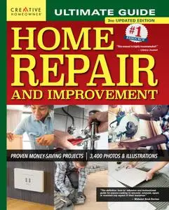 Ultimate Guide to Home Repair and Improvement: Proven Money-Saving Projects; 3,400 Photos & Illustrations, 3rd Edition