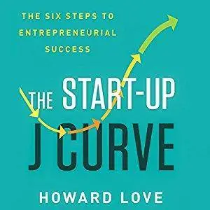 The Start-Up J Curve: The Six Steps to Entrepreneurial Success [Audiobook]