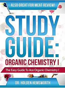 Study Guide: Ace Organic Chemistry I - The EASY Guide to Ace Organic Chemistry I