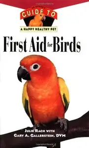 First Aid For Birds: An Owner's Guide to a Happy Healthy Pet