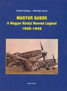 Magyar Sasok: A Magyar Királyi Honvéd Légierő 1920-1945