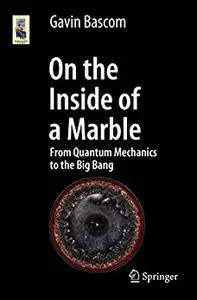 On the Inside of a Marble: From Quantum Mechanics to the Big Bang (Astronomers' Universe) [Repost]