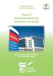 «Fundamentos de salud pública. Tomo II. Administración de servicios de salud» by Jorge Humberto Blanco Restrepo,José Mar