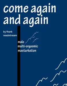 Come Again and Again: Male Multi-orgasmic Masturbation (repost)