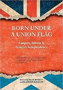 Born Under a Union Flag: Rangers, the Union & Scottish Independence