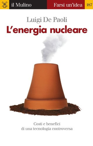 L'energia nucleare. Costi e benefici di una tecnologia controversa - Luigi De Paoli