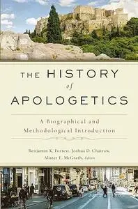 The History of Apologetics: A Biographical and Methodological Introduction