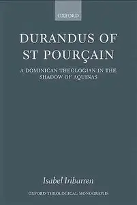 Durandus of St Pourcain: A Dominican Theologian in the Shadow of Aquinas.