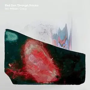 Ian William Craig - Red Sun Through Smoke (2020) [Official Digital Download]
