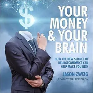 Your Money and Your Brain: How the New Science of Neuroeconomics Can Help Make You Rich [Audiobook]