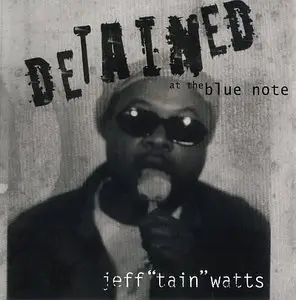 Jeff 'Tain' Watts - Detained At The Blue Note (2004) {Half Note} [Repost]