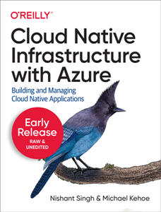 Cloud Native Infrastructure with Azure : Building and Managing Cloud Native Applications (Early Release)