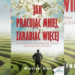 «Jak pracując mniej, zarabiać więcej» by Wiesław Kluz