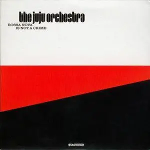 The Juju Orchestra - Bossa Nova is Not a Crime