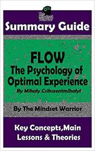 SUMMARY: Flow: The Psychology of Optimal Experience: by Mihaly Csikszentmihalyi