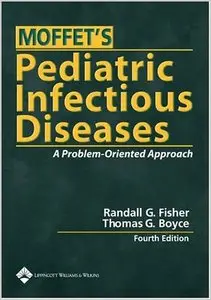 Moffet's Pediatric Infectious Diseases: A Problem-Oriented Approach (repost)