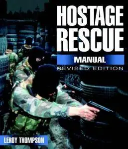 Hostage Rescue Manual: Tactics of the Counter-Terrorist Professionals-Revised Edition(Repost)