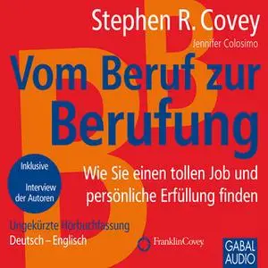 «Vom Beruf zur Berufung: Wie Sie einen tollen Job und persönliche Erfüllung finden» by Stephen R. Covey,Jennifer Colosim