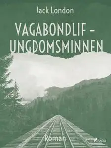 «Vagabondlif - Ungdomsminnen» by Jack London