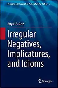 Irregular Negatives, Implicatures, and Idioms (Repost)